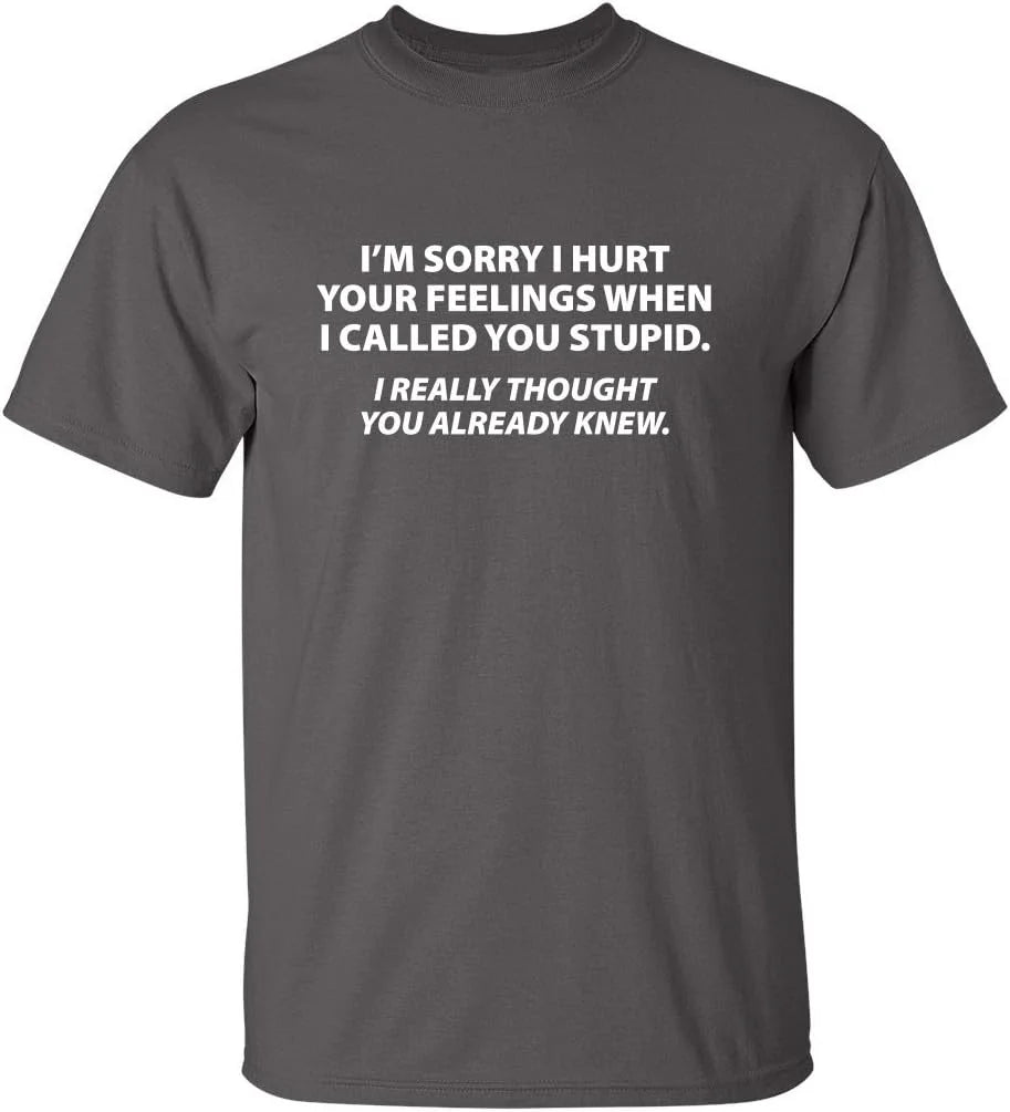 Sorry I Called You Stupid Sarcastic Humor Graphic Novelty Funny T Shirt Streetwear Oversized Casual Men's Women Clothing Tee Top
