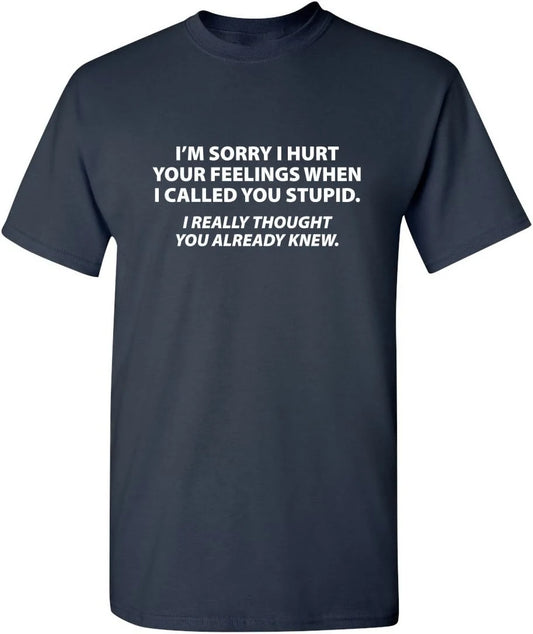 Sorry I Called You Stupid Sarcastic Humor Graphic Novelty Funny T Shirt Streetwear Oversized Casual Men's Women Clothing Tee Top